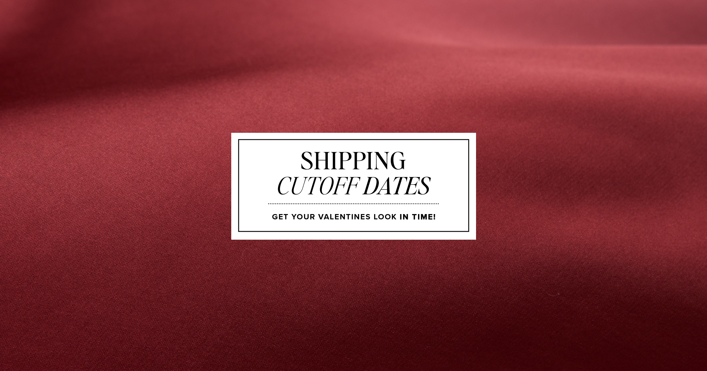 Your Valentine’s Outfit, Delivered in Time! (U.S. + International)